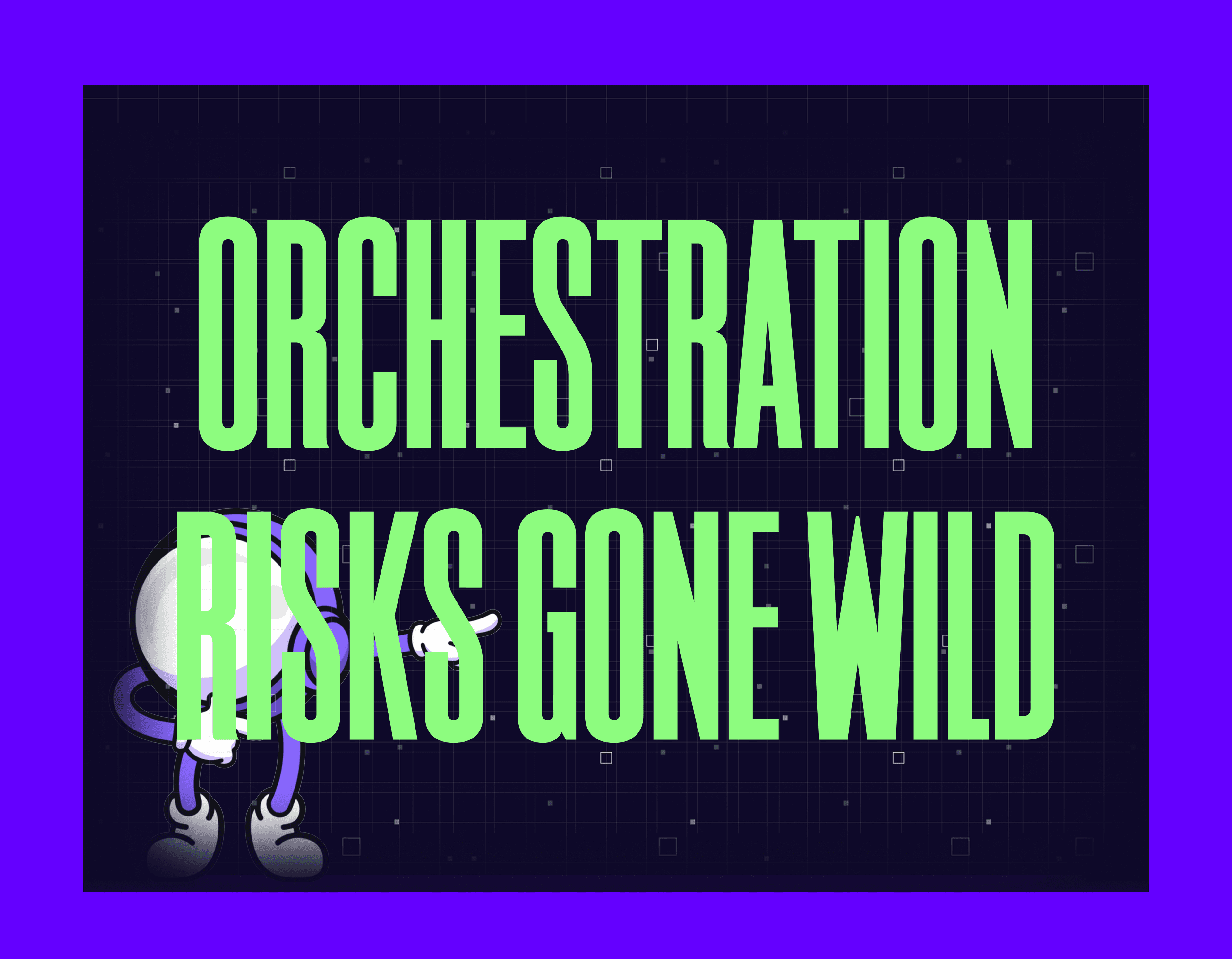 orchestration risks mygom guide